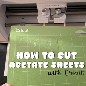 Cricut Acetate Sheets for Fantastic Projects: Cutting Instructions